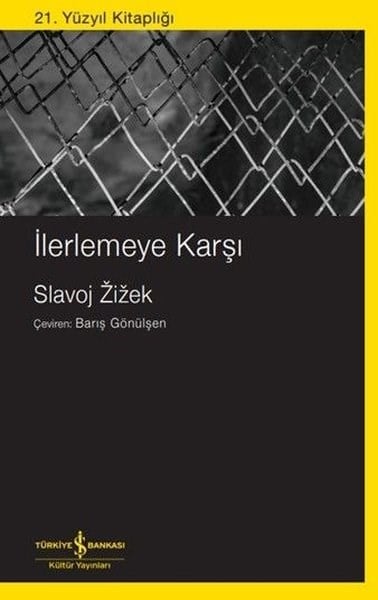Slavoj ZizekFelsefe Bilimiİlerlemeye Karşı - 21. Yüzyıl Kitaplığı