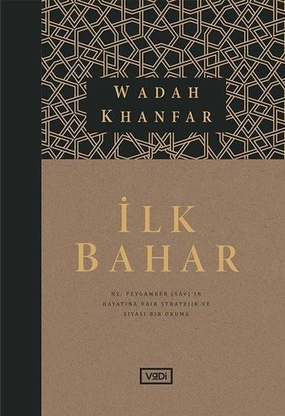 Wadah KhanfarDiğerİlk Bahar - Hz. Peygamberin Hayatına Dair Stratejik ve Siyasi Bir Okuma