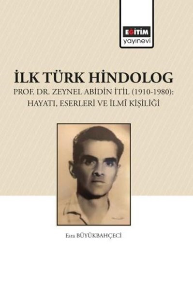 Esra BüyükbahçeciDigerİlk Türk Hindolog - Prof. Dr. Zeynel Abdin İtil (1910 - 1980): Hayatı Eserleri ve İlmi Kişiliği