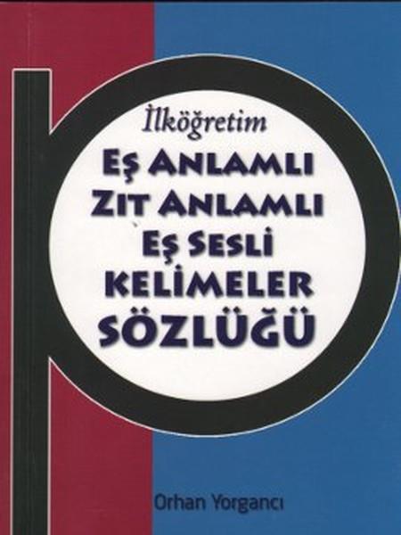 Ahmet YanarReferans & Kaynak Kitaplarİlköğretim Eş Anlamlı Zıt Anlamlı Eş Sesli Kelimeler Sözlüğü