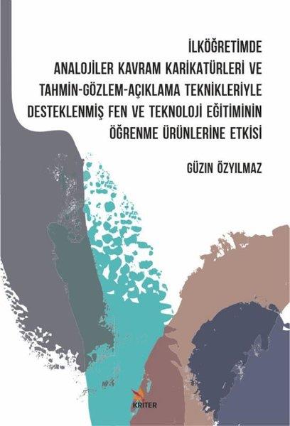 Güzin ÖzyılmazSınavlara Hazırlık Kitaplarıİlköğretimde Analojiler Kavram Karikatürleri ve Tahmin - Gözlem - Açıklama Teknikleriyle Desteklenmiş Fen ve Teknoloji Eğitiminin Öğrenme Ürünlerine Etkisi