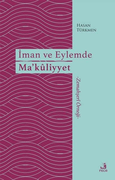 Hasan Türkmenİslami Kitaplarİman ve Eylemde Ma'kliyyet - Zemahşeri Örneği