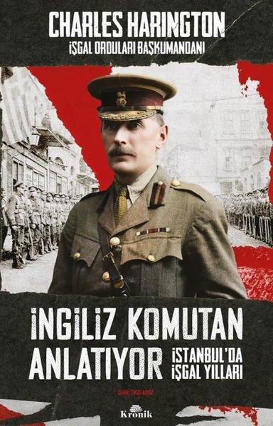 Charles HaringtonDünya Tarihiİngiliz Komutan Anlatıyor - İstanbul'da İşgal Yılları