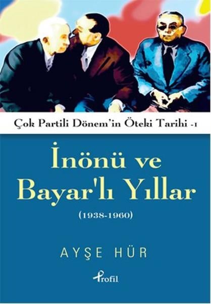 Ayşe HürTürkiye ve Cumhuriyet Tarihi Kitaplarıİnönü ve Bayarlı Yıllar (1938-1960)