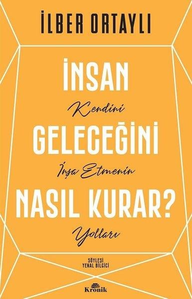 İlber OrtaylıBücher zur persönlichen Entwicklungİnsan Geleceğini Nasıl Kurar?