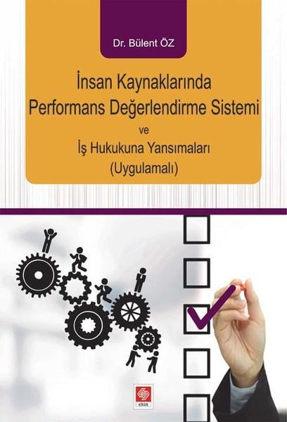 Bülent ÖzPersonalbücherİnsan Kaynaklarında Performans Değerlendirme Sistemi ve İş Hukukuna Yansımaları (Uygulamalı)