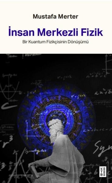 Mustafa MerterTasavvuf Kitaplarıİnsan Merkezli Fizik - Bir Kuantum Fizikçisinin Dönüşümü