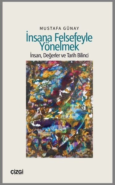 Mustafa GünayFelsefe Bilimiİnsana Felsefeyle Yönelmek - İnsan, Değerler ve Tarih Bilinci