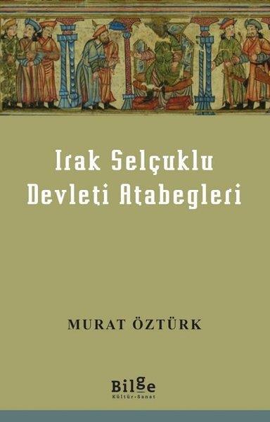 Murat ÖztürkAraştırma - İncelemeIrak Selçuklu Devleti Atabegleri