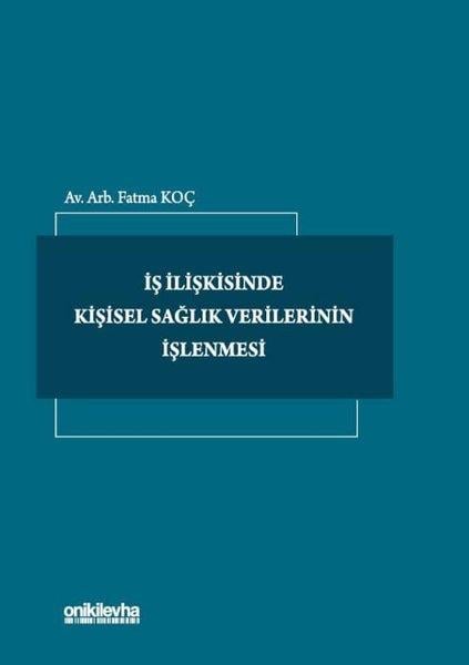 Fatma KoçHukuk Üzerine Kitaplarİş İlişkisinde Kişisel Sağlık Verilerinin İşlenmesi