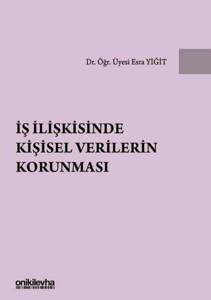 Esra YiğitHukuk Üzerine Kitaplarİş İlişkisinde Kişisel Verilerin Korunması