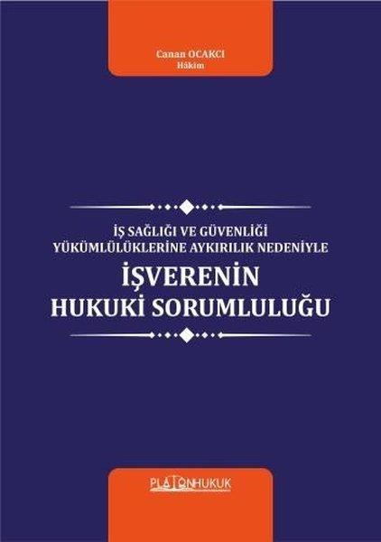 Canan OcakcıHukuk Üzerine Kitaplarİş Sağlığı ve Güvenliği Yükümlülüklerine Aykırılık Nedeniyle İş verenin Hukuki Sorumluluğu