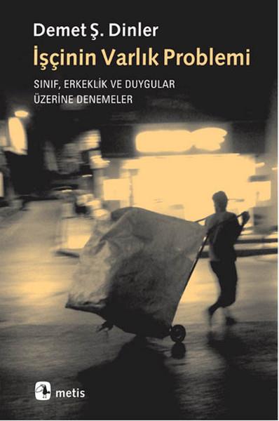 Demet Ş. DinlerAraştırma & İnceleme ve Referans Kitaplarıİşçinin Varlık Problemi