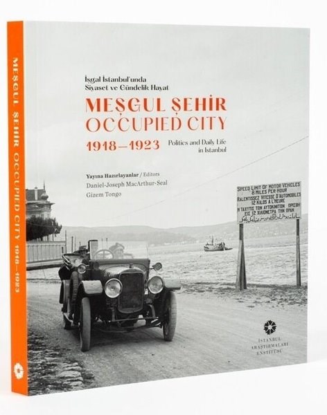 KolektifDünya Tarihiİşgal İstanbul'unda Siyaset ve Gündelik Hayat - Meşgul Şehir - Occupied City 1918 - 1923