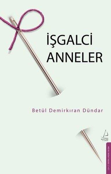Betül Demirkıran DündarKişisel Gelişim Kitaplarıİşgalci Anneler