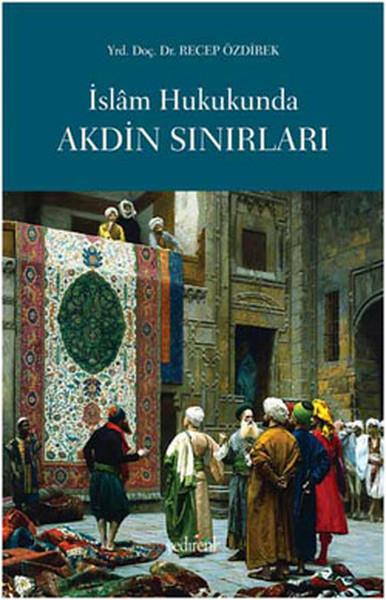 Recep Özdirekİslam Hukuku Kitaplarıİslam Hukukunda Akdin Sınırları