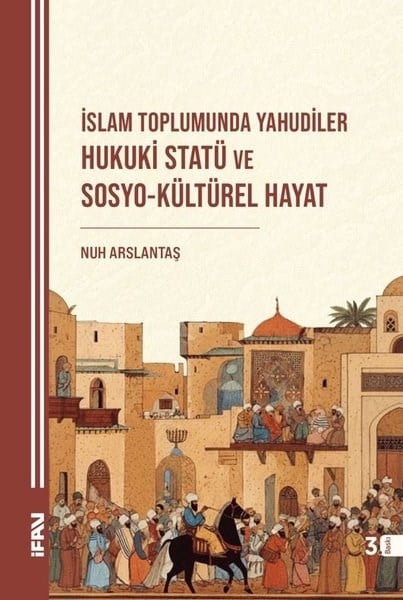 Nuh ArslantaşEtnolojiİslam Toplumunda Yahudiler Hukuki Statü ve Sosyo-Kültürel Hayat