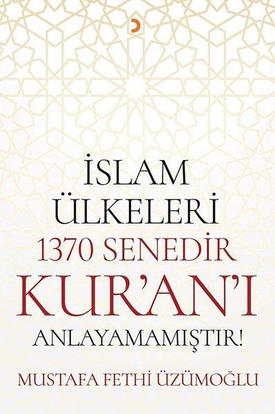 Mustafa Fethi Üzümoğluİslami Araştırma ve İnceleme Kitaplarıİslam Ülkeleri 1370 Senedir Kur'an'ı Anlayamamıştır!
