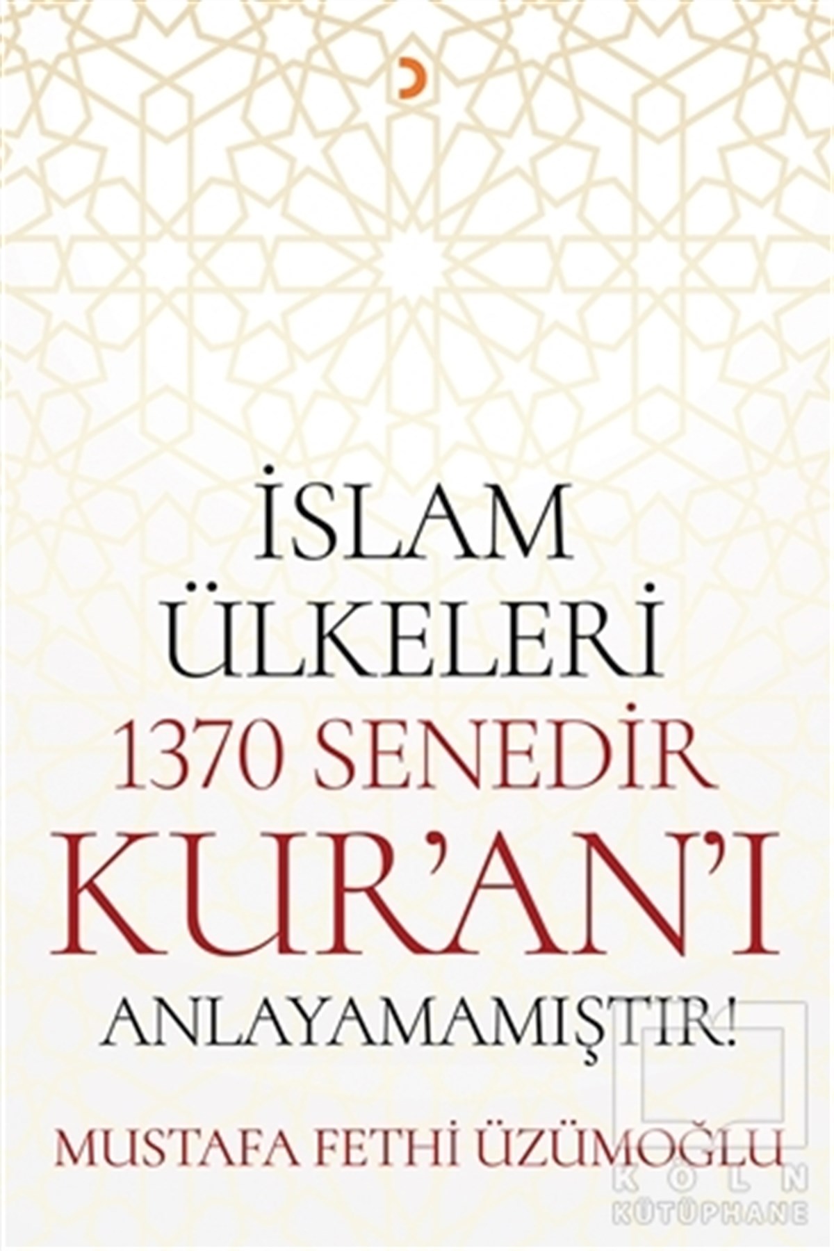 Mustafa Fethi ÜzümoğluAraştırma-İncelemeİslam Ülkeleri 1370 Senedir Kur'an'ı Anlayamamıştır!