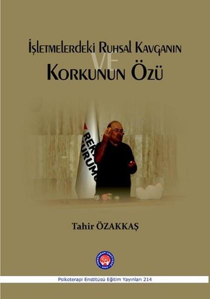 Tahir ÖzakkaşGenel Psikoloji Kitaplarıİşletmelerde Ruhsal Kavganın ve Korkunun Özü