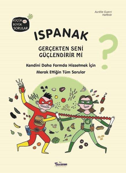 Aurelie GuerriEgitim Etkinlik KitaplariIspanak Gerçekten Seni Güçlendirir mi? Küçük ve Büyük Sorular