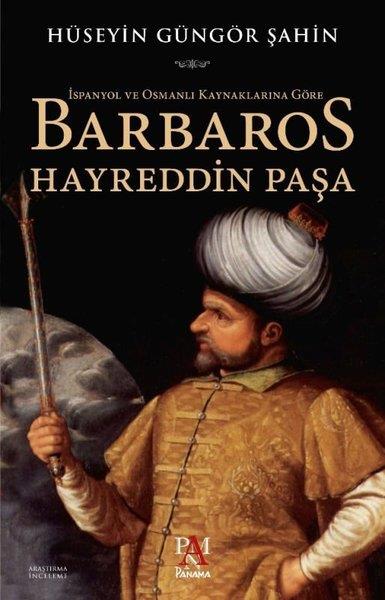 Hüseyin Güngör ŞahinAraştırma - İncelemeİspanyol ve Osmanlı Kaynaklarına Göre Barbaros Hayreddin Paşa