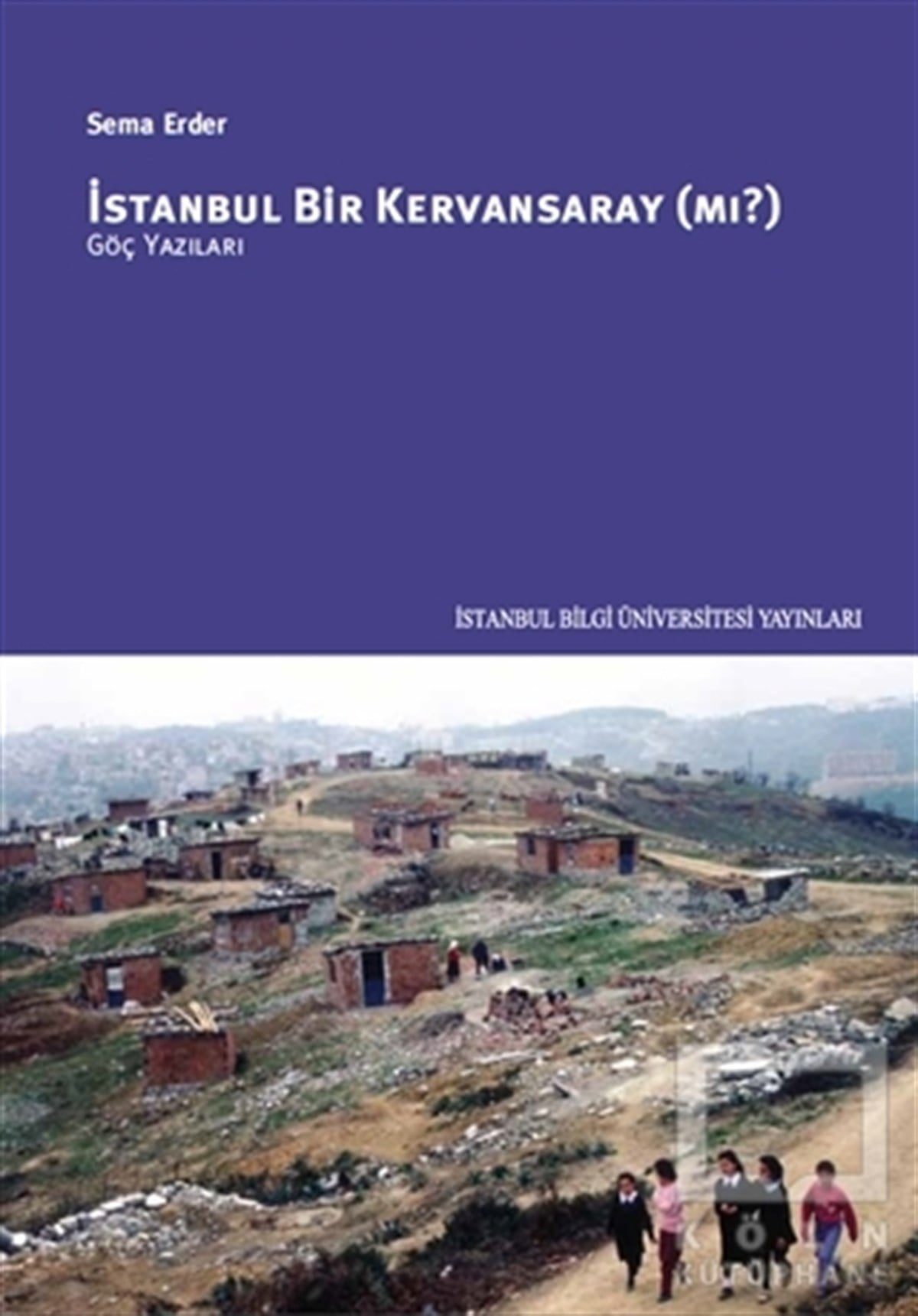 Sema ErderSiyaset Sosyolojisiİstanbul Bir Kervansaray (Mı?)