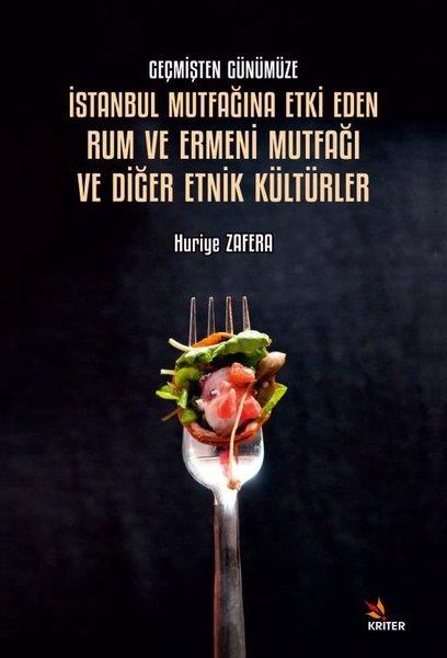 Huriye ZaferaKunsttheorie Bücherİstanbul Mutfağına Etki Eden Rum ve Ermeni Mutfağı ve Diğer Etnik Kültürler - Geçmişten Günümüze