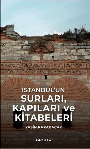 Yasin KarabacakAraştırma - İncelemeİstanbulun Surları Kapıları ve Kitabeleri