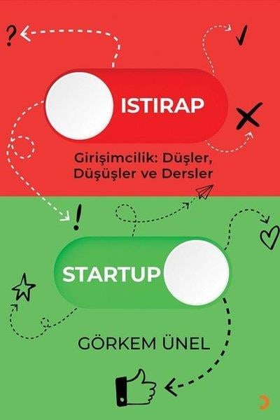 Görkem ÜnelYönetim / İş Geliştirme / KaliteIstırap-Startup-Girişimcilik: Düşler Düşüşler ve Dersler
