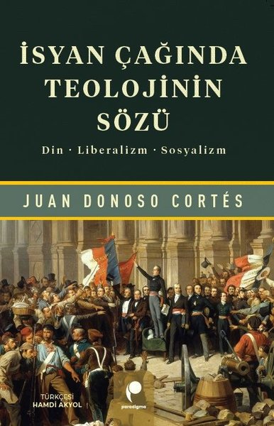 Juan Donoso CortesGenel Politika & Siyaset Bilim & Siyaset Tarihi Kitaplarıİsyan Çağında Teolojinin Sözü: Din Liberalizm Sosyalizm