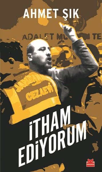 Ahmet ŞıkAktuelle Politikbücherİtham Ediyorum
