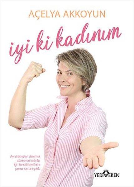 Açelya AkkoyunDeneme Kitaplarıİyi ki Kadınım