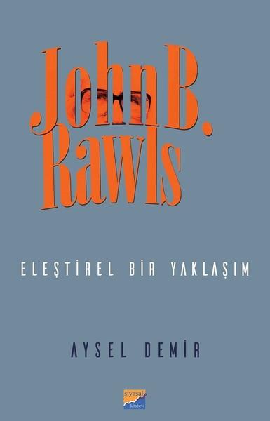 Aysel DemirSiyaset Felsefesi KitaplarıJohn B. Rawls-Eleştirel Bir Yaklaşım