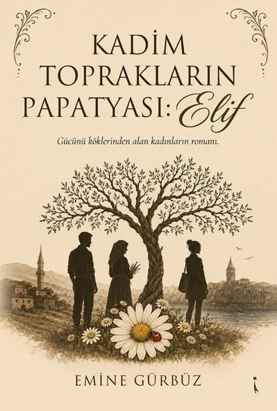 Emine GürbüzTürk RomaniKadim Toprakların Papatyası Elif