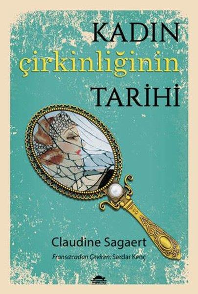 Claudine SagaertKadın Çalışmaları KitaplarıKadın Çirkinliğinin Tarihi
