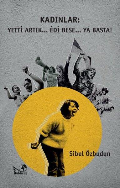 Sibel ÖzbudunKadın Sorunları - FeminizmKadınlar - Yetti Artık... Edi Bese... Ya Basta!