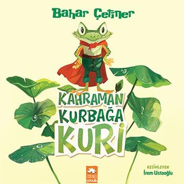 Bahar ÇetinerÇocuk Hikaye KitaplarıKahraman Kurbağa Kuri