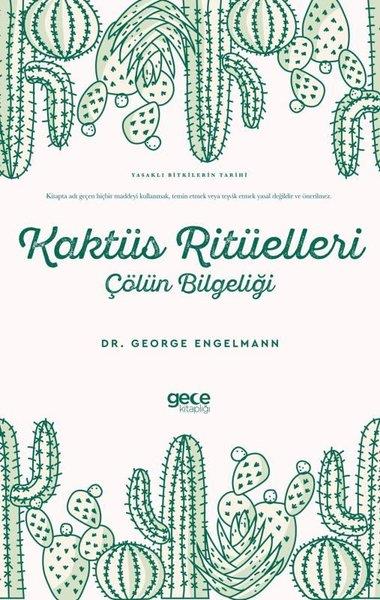 George EngelmannBotanikKaktüs Ritüelleri: Çölün Bilgeliği - Yasaklı Bitkilerin Tarihi