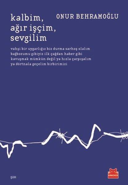 Onur BehramoğluTürkçe Şiir KitaplarıKalbim Ağır İşçim Sevgilim