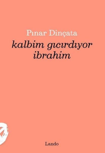 Pınar DinçataTürk ŞiiriKalbim Gıcırdıyor İbrahim