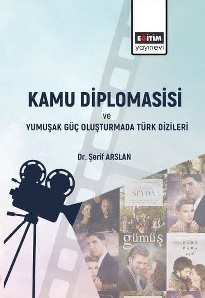 Şerif AslanEğitimKamu Diplomasisi ve Yumuşak Güç Oluşturmada Türk Dizileri