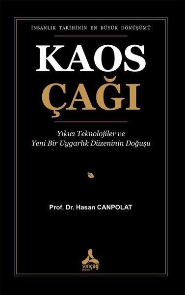 Hasan CanpolatBilim - Teknik - MühendislikKaos Çağı: Yıkıcı Teknolojiler ve Yeni Bir Uygarlık Düzeninin Doğuşu