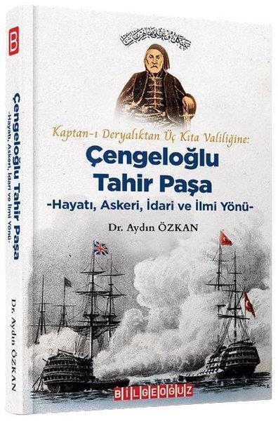 Aydın ÖzkanAraştırma - İncelemeKaptan-ı Deryalıktan Üç Kıta Valiliğine: Çengeloğlu Tahir Paşa-Hayatı Askeri İdari ve İlmi Yönü