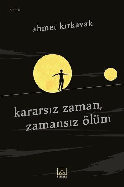 Ahmet KırkavakHikaye (Öykü) KitaplarıKararsız Zaman-Zamansız Ölüm