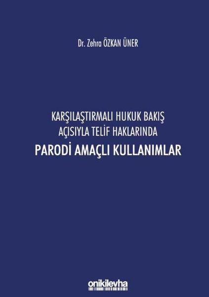 Zehra Özkan ÜnerHukuk Üzerine KitaplarKarşılaştırmalı Hukuk Bakış Açısıyla Telif Haklarında Parodi Amaçlı Kullanımlar