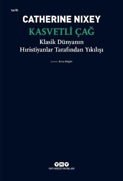 Catherine NixeyDünya TarihiKasvetli Çağ - Klasik Dünyanın Hıristiyanlar Tarafından Yıkılışı