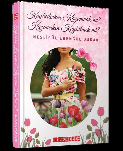 Nesligül Erengük DurakTürkische RomaneKaybederken Kazanmak Mı ? - Kazanırken Kaybetmek Mi ?