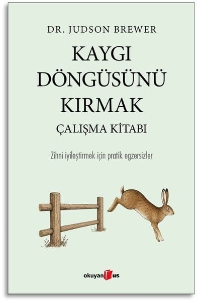 Judson BrewerPsychologieKaygı Döngüsünü Kırmak Çalışma Kitabı - Zihni İyileştirmek İçin Pratik Egzersizler