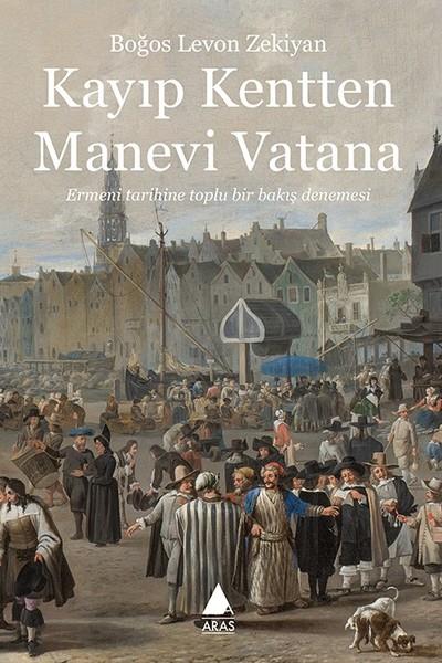 Boğos Levon ZekiyanForschung, Analyse und TheoriebücherKayıp Kentten Manevi Vatana